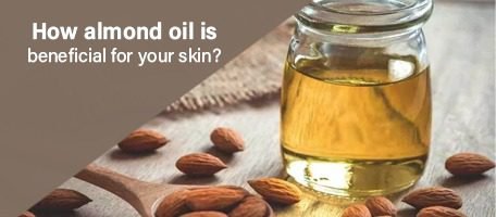 How almond oil is beneficial for your skin?